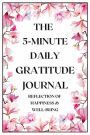The 5-Minute Daily Gratitude Journal: Daily reflection of your happiness and well-being