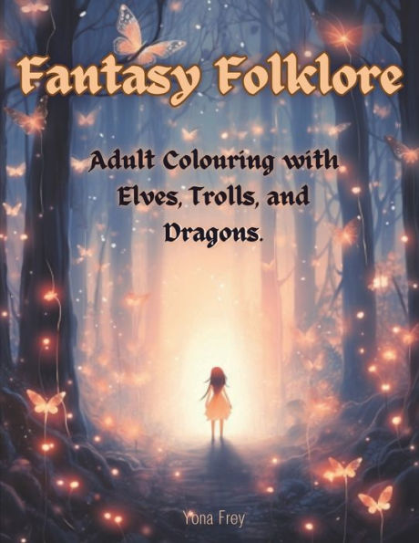 Fantasy Folklore: Adult Colouring with Elves, Trolls, and Dragons: