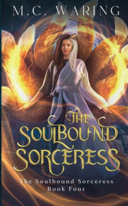 Title: The Soulbound Sorceress, Author: M. C. Waring
