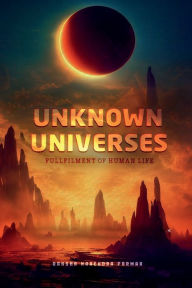 Title: UNKNOWN UNIVERSE: FULFILLMENT OF HUMAN LIFE, Author: Raksha Narendra Parmar