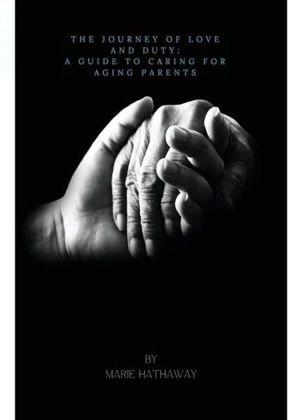 The Journey of Love and Duty: A Guide To Caring For Aging Parents