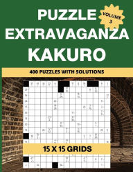 Title: Puzzle Extravaganza: Kakuro Volume 3 - 400 15x15 Puzzles with Solutions, Author: M Power
