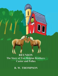 Title: Reunion: The Story of Two Belgian Brothers, Castor and Pollux:, Author: R. W. Thompson