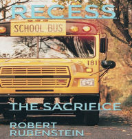 Title: RECESS: THE SACRIFICE, Author: Robert Rubenstein