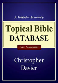 Title: A Faithful Servant's Topical Bible Database with Commentary, Author: Christopher Davier