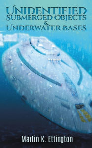 Title: Unidentified Submerged Objects and Underwater Bases, Author: Martin Ettington