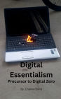 Digital Essentialism: Precursor to Digital Zero