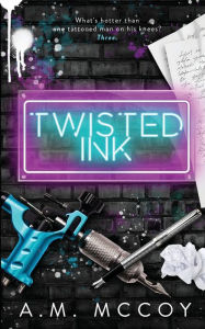 Title: Twisted Ink: A Why Choose Romance, Author: A. M. Mccoy