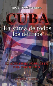 Title: Cuba. La suma de todos los delirios, Author: J. M. Casanova