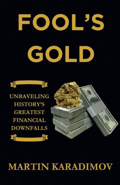Fool's Gold: Unraveling History's Greatest Financial Downfalls