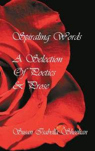 Title: Spiraling Words - A Collection Of Poetics & Prose, Author: Susan Isabella Sheehan
