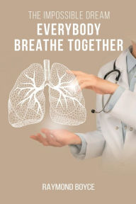 Title: The Impossible Dream: Everybody Breathe Together, Author: Raymond Boyce