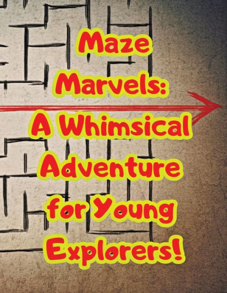 Maze Marvels: A Whimsical Adventure for Young Explorers!: