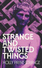 Strange and Twisted Things