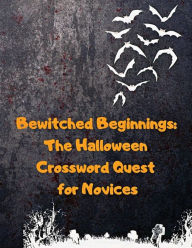 Title: Bewitched Beginnings: The Halloween Crossword Quest for Novices:, Author: Malte Bretnïtz