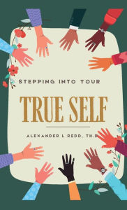 Title: Stepping into your True Self, Author: Alexander L. Redd