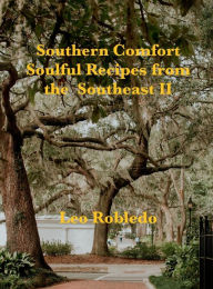 Title: Southern Comfort, Soulful Recipes from the Southeast II, Author: Chef Leo Robledo