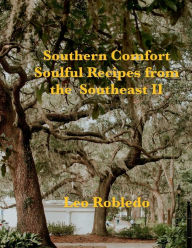 Title: Southern Comfort, Soulful Recipes from the Southeast II, Author: Chef Leo Robledo