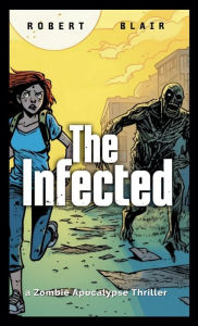 Title: The Infected: a Zombie Apocalypse Novel, Author: Robert Blair
