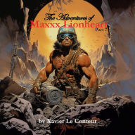 Title: The Adventures of Maxxx Lionheart, Part 7, Author: Xavier Le Conteur