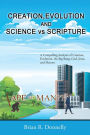 Creation, Evolution, and Science vs. Scripture: A Compelling Analysis of Creation, Evolution, the Big Bang, God, Jesus, and Heaven