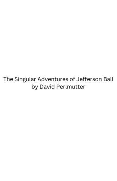 The Singular Adventures of Jefferson Ball