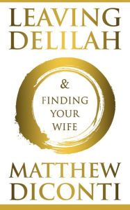 Ebook portugues download Leaving Delilah and Finding Your Wife DJVU RTF English version by Matthew DiConti 9798855629484