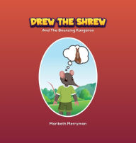 Title: Drew The Shrew And The Bouncing Kangaroo, Author: Maribeth Merryman