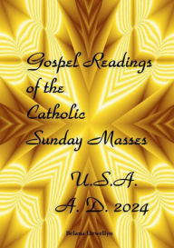Title: Gospel Readings of the Catholic Sunday Masses: USA A. D. 2024, Author: Belana Llewellyn