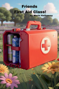 Title: Friends First Aid Class!, Author: Marie Hathaway