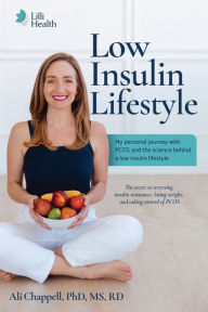 Title: Low Insulin Lifestyle: My personal journey with PCOS and the science behind a low insulin lifestyle, Author: Ali Chappell