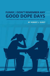 Title: Funny, I Don't Remember Any Good Dope Days, Author: Robert J. Durst