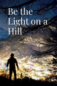 Title: Be the Light on a Hill - Shine My Faith Journal, Author: M. A. Wootton