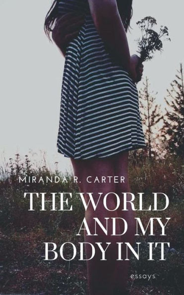 The World and My Body in It: ESSAYS