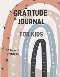 Title: Gratitude Journal for Kids: Activity Book:30 Days of Gratitude, Author: Annick Haddad