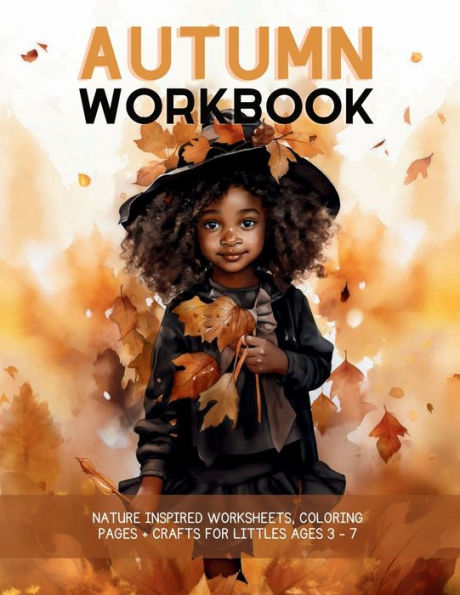 Autumn Create, Play + Learn Workbook: Nature Inspired Worksheets, Coloring Pages and Crafts for Littles Ages 3 - 7