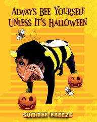 Title: Always BEE Yourself Unless It's Halloween, Author: SUMMER BREEZE