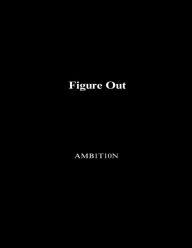 Title: Figure Out, Author: AMB1T10N