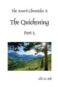 Title: The Anarii Chronicles 10 - The Quickening - Part 5, Author: Alii Bek