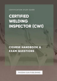 Title: Certified Welding Inspector CWI - Course Handbook & Exam Questions, Author: Ps Publishing