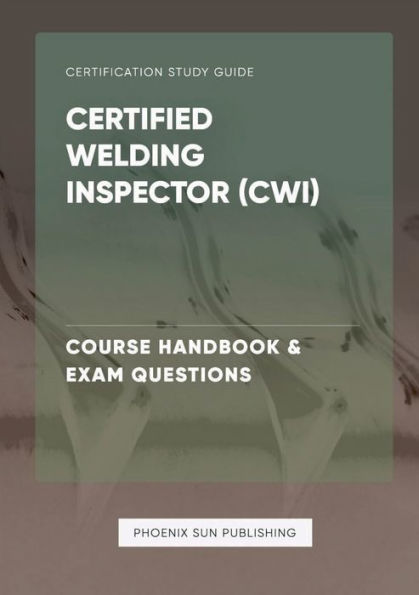 Certified Welding Inspector CWI - Course Handbook & Exam Questions