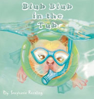 Title: Blub Blub in the Tub, Author: Stephanie Reckling