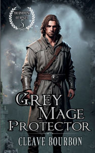 Title: Grey Mage Protector: The Mage of Mentalism, Author: Cleave Bourbon