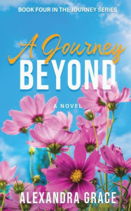 Title: A Journey Beyond: Book 4 of The Journey Series, Author: Alexandra Grace