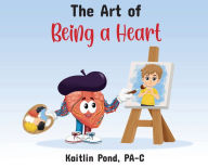 Title: The Art of Being a Heart, Author: Kaitlin Pond