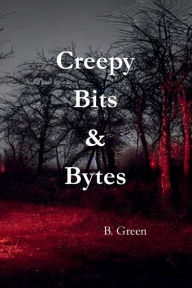 Title: Creepy Bits & Bytes, Author: B. Green