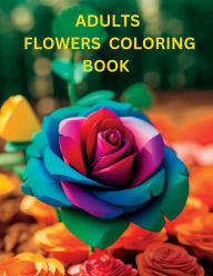 Title: ADUL?TS FLOWERS COLORING BOOK: Blossom Your Creativity in Full Bloom, Author: Myjwc Publishing