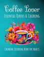 Coffee Lover Essential Quotes & Coloring: Calming Coloring Book For Adults