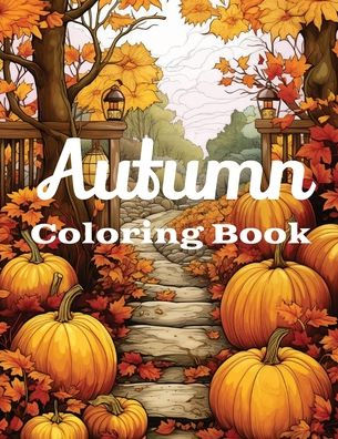 Autumn Coloring Book: Coloring Book For Adults