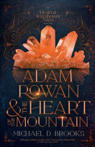 Title: Adam Rowan and the Heart of the Mountain, Author: Michael Dawn Brooks